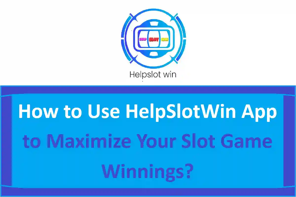 How Does the HelpSlotWin App Works and Helps Wagerers to Win?