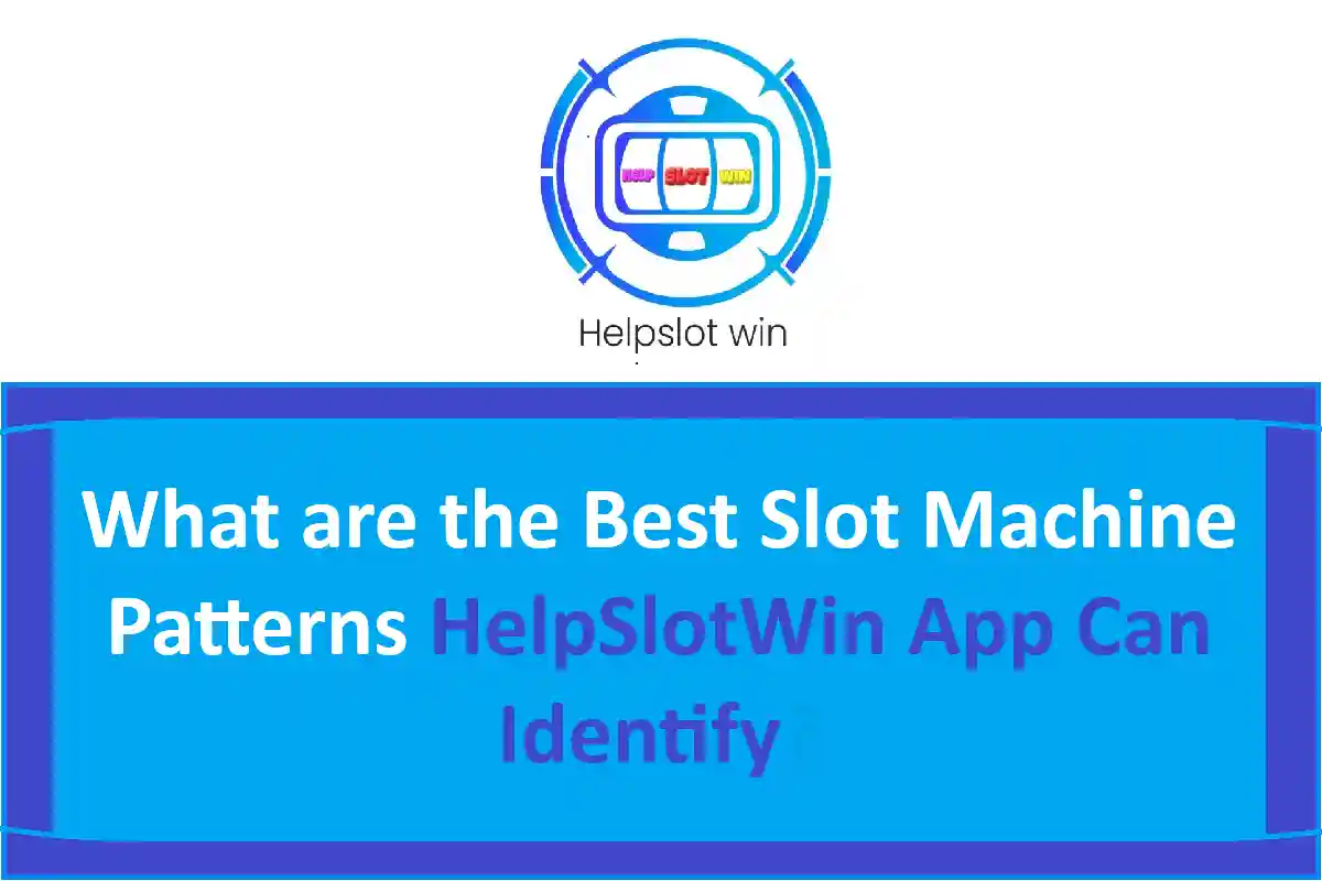 What are the Best Slot Machine Patterns HelpSlotWin App Can Identify?
